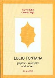 Ruhé, Harry; Rigo, Camillo - Lucio Fontana. Graphics, multiples and more...