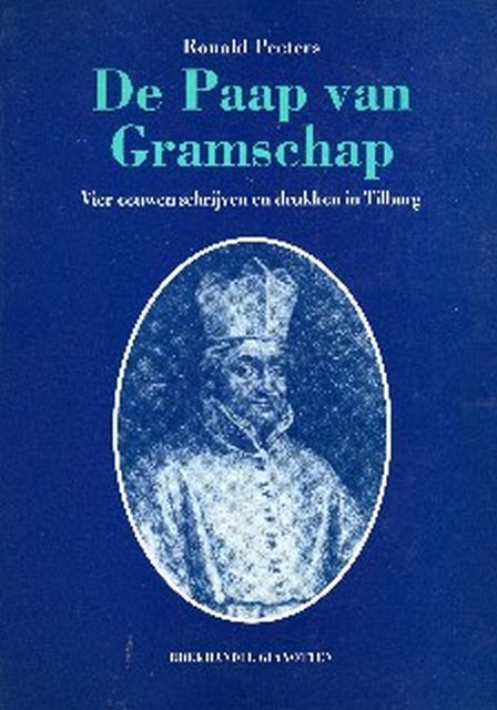 Peeters, Ronald. - De Paap van Gramschap : vier eeuwen schrijven en drukken in Tilburg.