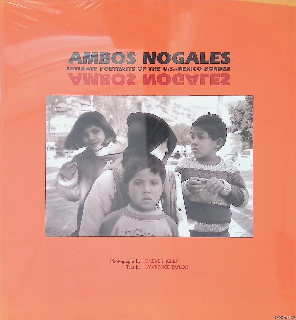 Taylor, Lawrence - Ambos Nogales: Intimate Portraits of the U.S.-Mexico Border