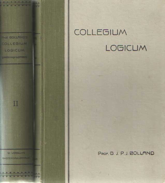 Bolland, G.J.P.J. - Collegium Logicum. Stenografisch Verslag van eenen Cursus in zuivere Rede, gedurende het academische Studiejaar 1904-1905 te Leiden gegeven