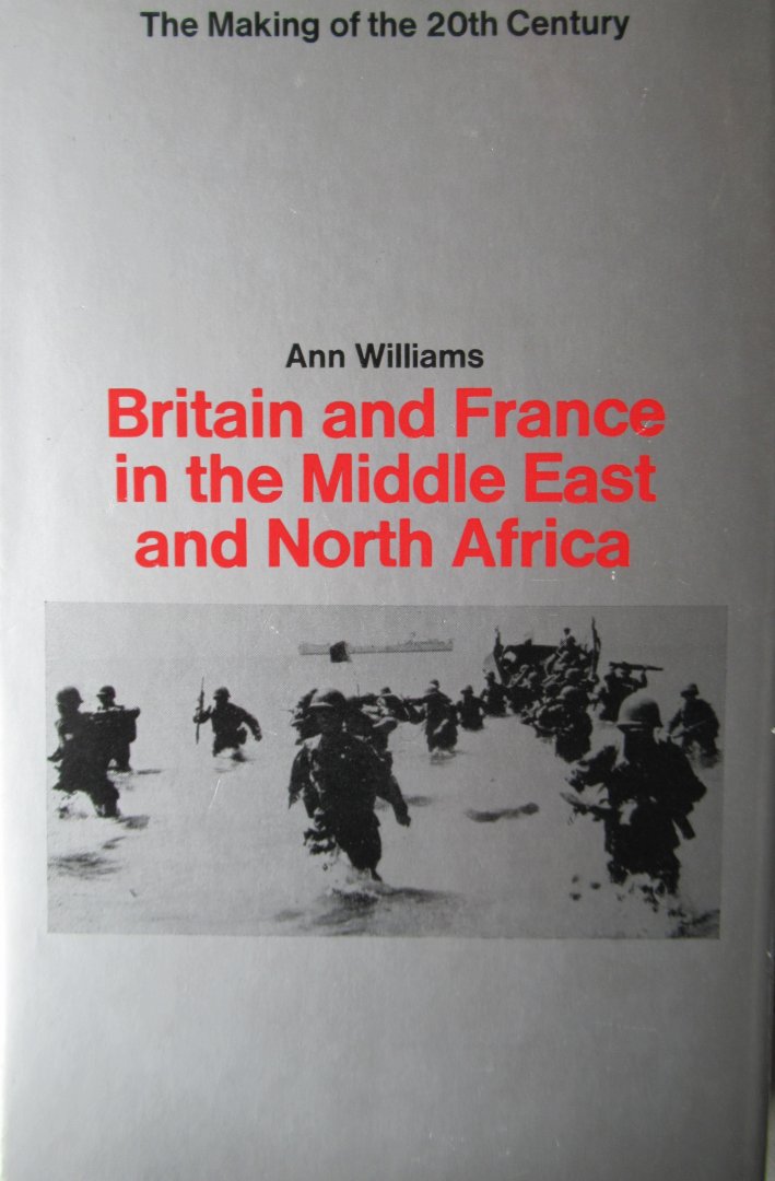 Williams, Ann - Britain and France in the Middle East and North Africa