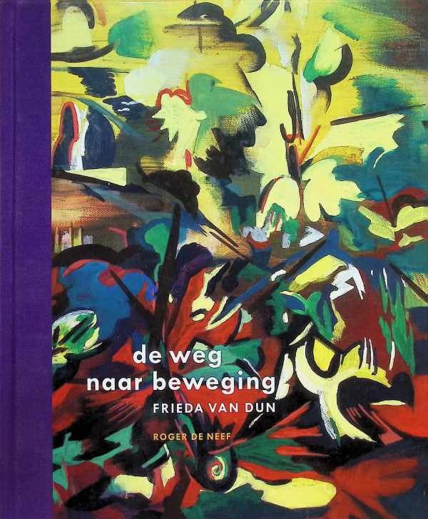 Roger De Neef - De weg naar beweging Frieda Van Dun