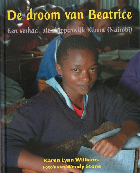 Williams, Lynn & Wendy Stone (foto's). - De droom van Beatrice. Een verhaal uit sloppenwijk Kibera (Nairobi)