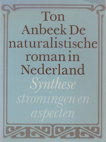 Anbeek, Ton - De naturalistische roman in Nederland.
