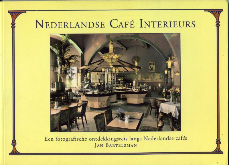 Bartelsman, Jan - Nederlandse Café Interieurs. Een fotografische ontdekkingsreis langs Nederlandse cafés
