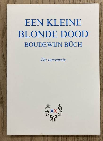 BÜCH, BOUDEWIJN. - Een kleine blonde dood. De oerversie.