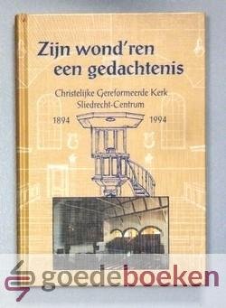 Kwantes, A. Heystek en M. van Genderen, C.M. - Zijn wondren een gedachtenis --- Christelijk Gereformeerde Kerk Sliedrecht-Centrum 1894 - 1994