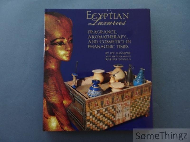 Lise Manniche and Werner Forman (photogr.) - Egyptian Luxuries: Fragrance, Aromatherapy, and Cosmetics in Pharaonic Times.