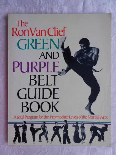 Clief, Ron van - The Ron van Clief Green and Purple Belt guide book. A total program for the Intermediate Levels of the Martial Arts [ isbn 0517551837 ]