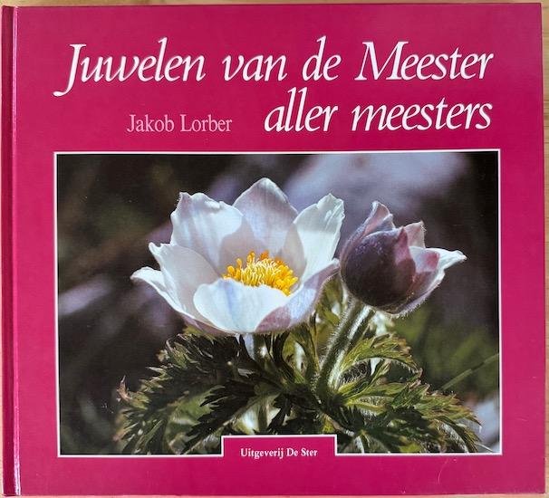 Lorber, Jakob - JUWELEN VAN DE MESTER ALLER MEESTERS. Woorden van de Heer uit de werken van Jakob Lorber bij de foto’s van Walter Floreani.