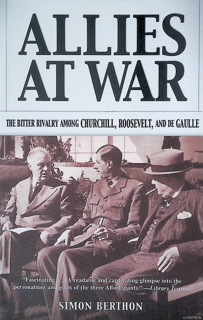 Berthon, Simon - Allies at War: The Bitter Rivalry Among Churchill, Roosevelt, and De Gaulle