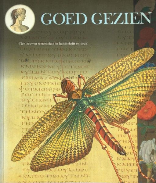 Gent, J.J.M. van e.a. - Goed gezien. Tien eeuwen wetenschap in handschrift en druk