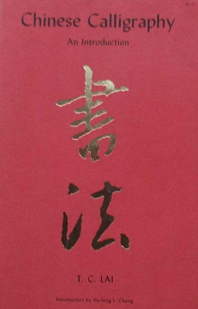 T.C. Lai - Chinese Calligraphy. An introduction.
