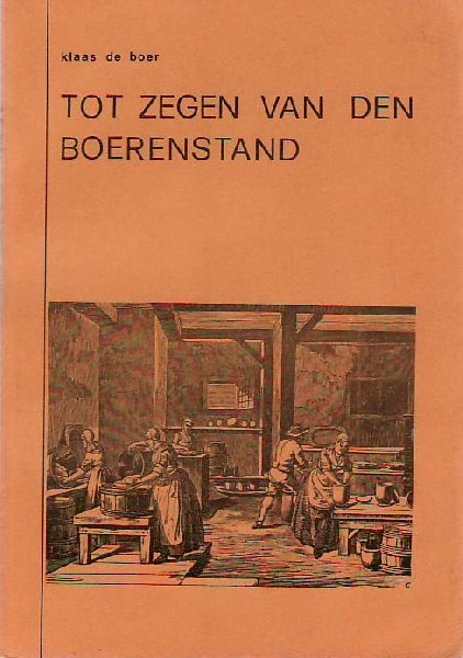 Klaas de  Boer (studeerde sociale en economische geschiedenis) - Tot  zegen  van  den  Boerenstand