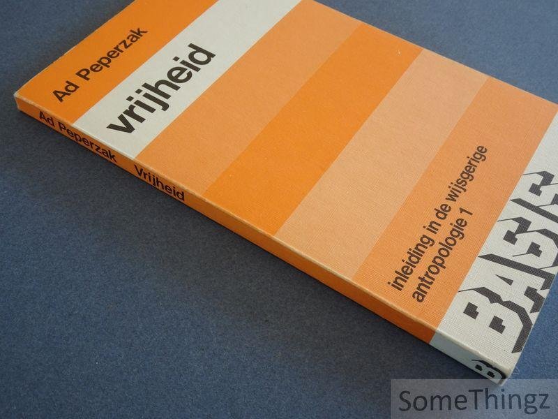 Ad Peperzak. - Vrijheid: Inleiding in de wijsgerige antropologie 1.