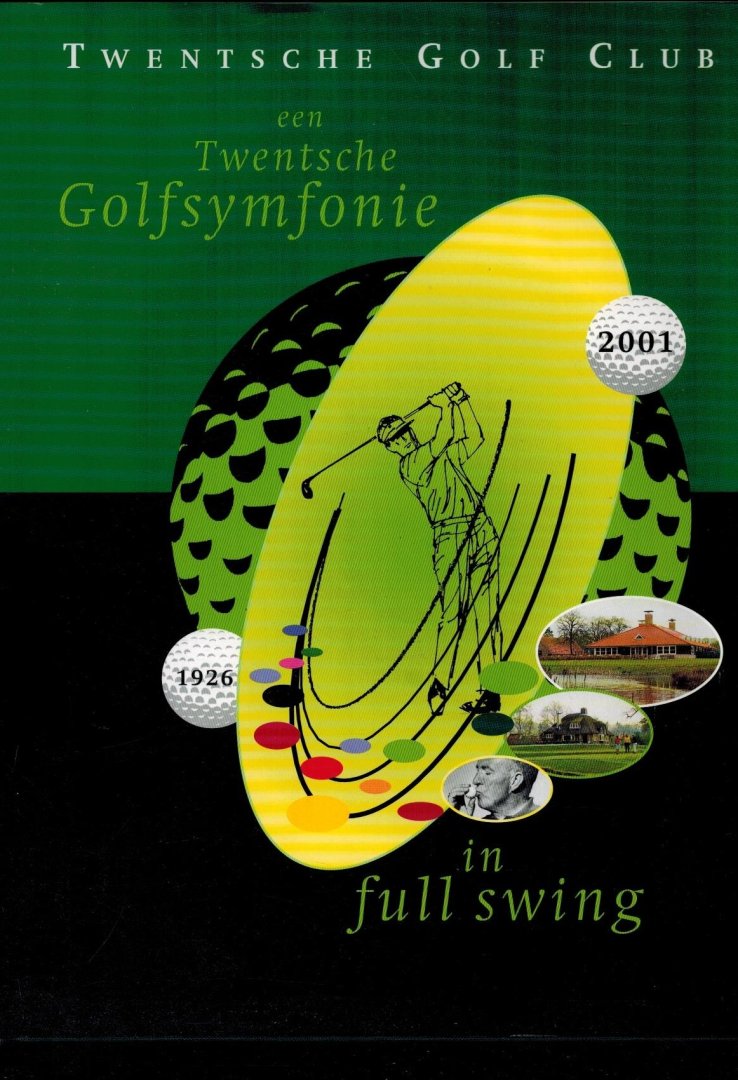 Sijtsema, W.Y. - Twentsche Golf Club 1926-2001 -Een Twentsche golfsymfonie in full swing