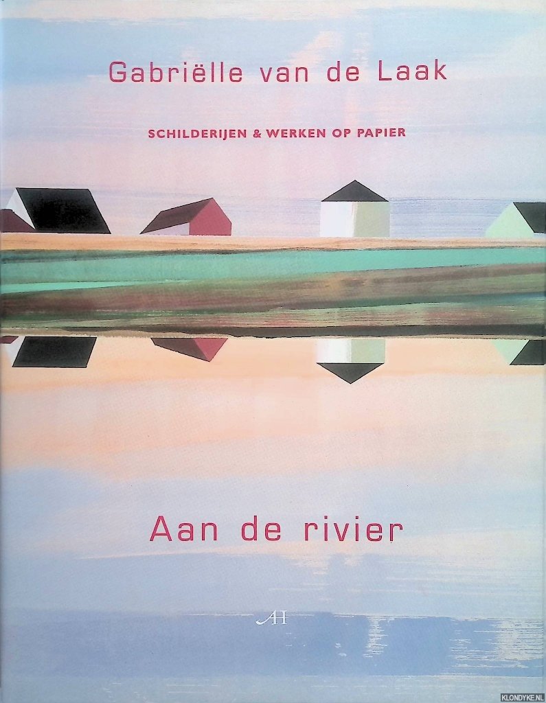 Steenbergen, Renee & Henk van Woerden - Aan de rivier. Gabriëlle van de Laak, schilderijen en werken op papier *GESIGNEERD*