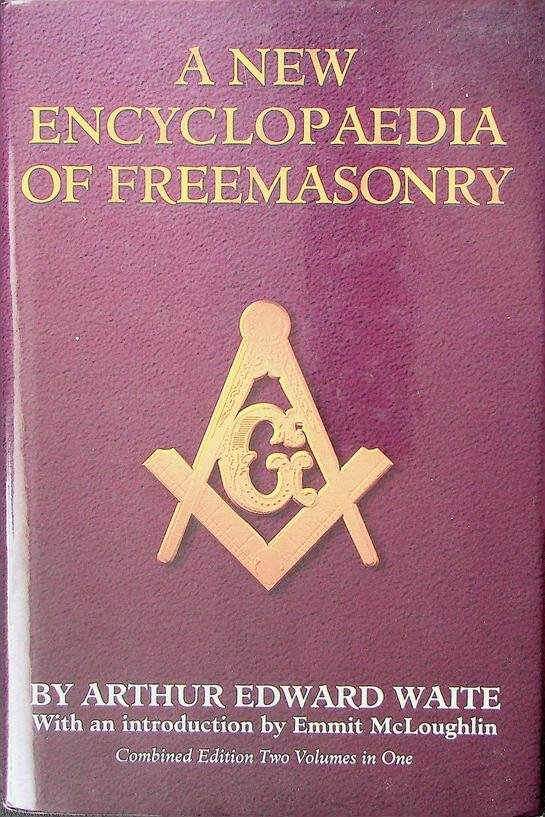 Waite, A.E. - A New Encyclopaedia of Freemasonry (Ars Magna Latomorum) and of cognate instituted mysteries: their rites literature and history. Combined edition, two volumes in one