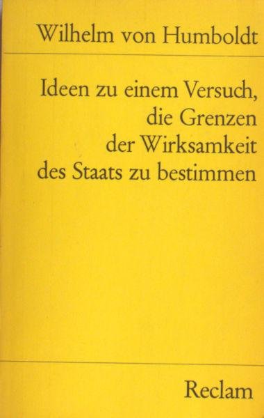 Humboldt, Wilhelm von. - Ideen zu einem Versuch, die Grenzen der Wirksamkeit des Staats zu bestimmen.