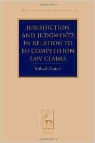 Danov, Mihail - Jurisdiction and Judgments in Relation to EU Competition Law Claims (Studies in Private International Law).