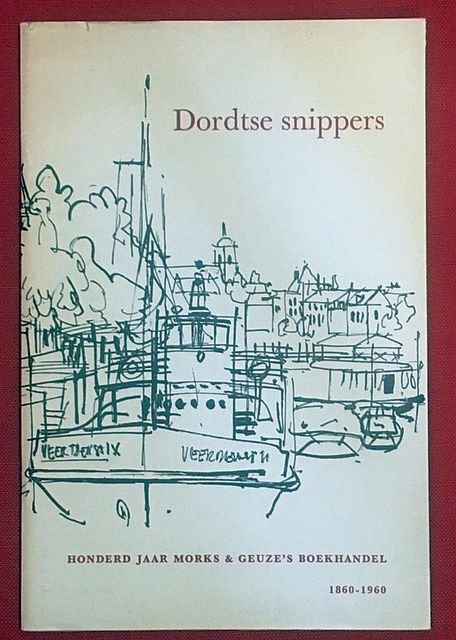 Buddingh', C. - Dordtse snippers : honderd jaar Morks & Geuze's boekhandel 1860-1960.