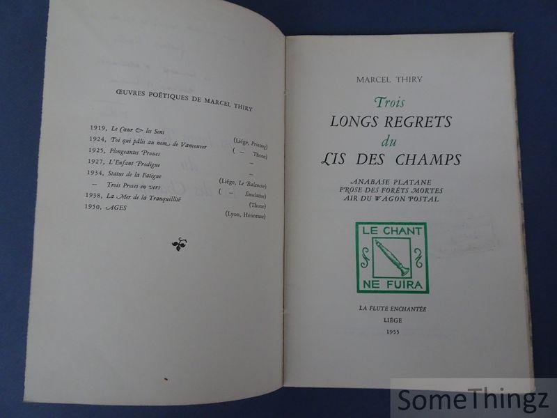 Marcel Thiry. - Trois longs regrets du lis des champs. Anabase platane. Prose des forêts mortes. Air du wagon postal. [Avec dédicace de l'auteur.]
