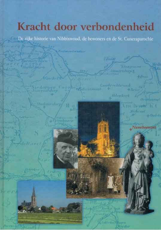 Sloetjes, Henk/admiraal-koemeester, Joke - Kracht door Verbondenheid, De rijke historie van NIbbixwoud, de bewoners en de St. Cuneraparochie