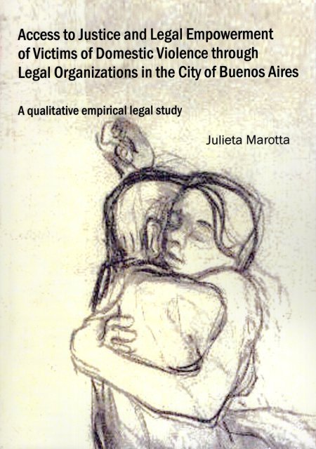 Marotta, Julieta. - Access to justice and legal empowerment of victims of domestic violence through legal organizations in the city of Buenos Aires : a qualitative empirical legal study.