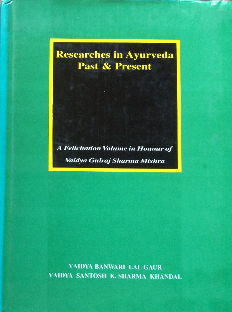Gaur, Vaidya Banwari Lal and Sharma "Kandal", Vaidya Santosh K. - Researches in Ayurveda past & present; a felicitation volume in honour of Vaidya Gulraj Sharma Mishra