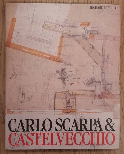SCARPA, CARLO - RICHARD MURPHY. - Carlo Scarpa and the Castelvecchio.