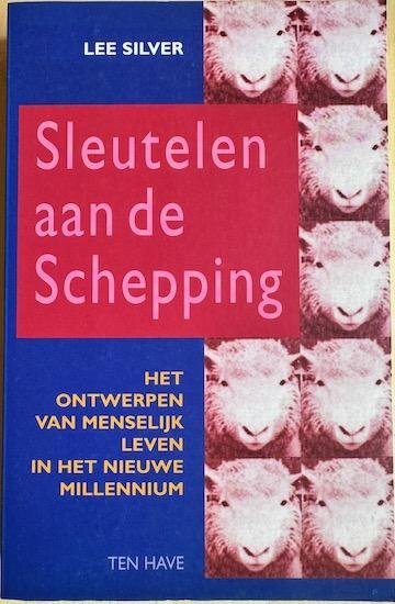 Silver, Lee - SLEUTELEN AAN DE SCHEPPING. Het ontwerpen van menselijk leven in het nieuwe millennium.