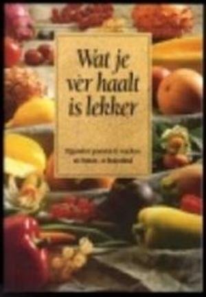 Chaillet-Kreule, Rita / red - Wat je vér haalt is lekker - Bijzondere groenten en vruchten uit binnen- en buitenland