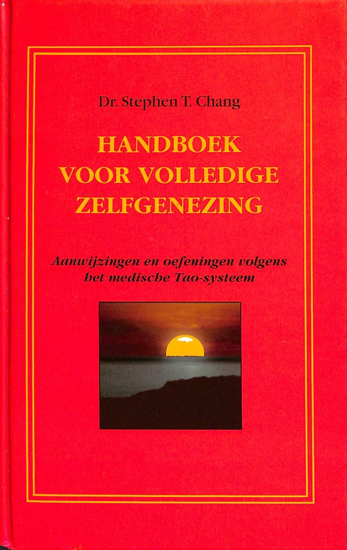 Chang, Dr. Stephen T. - Handboek voor volledige zelfgenezing. Aanwijzingen en oefeningen volgens het medische Tao-systeem. Inclusief losse samenvatting