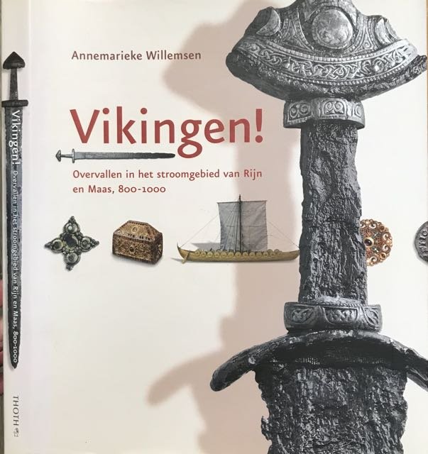 Willemsen, Annemarieke. - Vikingen! Overvallen in het stroomgebied van Rijn en Maas, 800-1000.