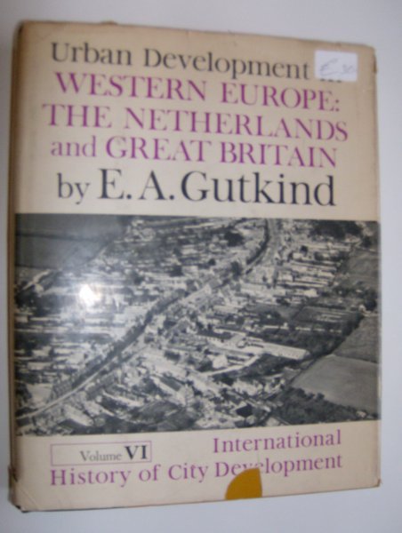 E. A. Gutkind - urban development in Western Europe, the Netherlands and Great Britain