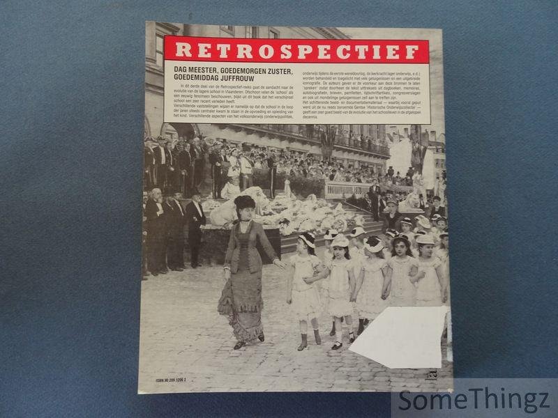 de Clerck, Karel / de Graeve, Bie / Simon, Frank. - Dag meester, goedemorgen zuster, goedemiddag juffrouw : facetten van het volksonderwijs in Vlaanderen, 1830-1940.