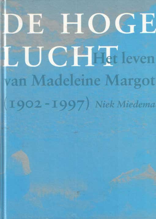 Miedema, Niek - De hoge lucht. Het leven van Madeleine Margot (1902-1977)