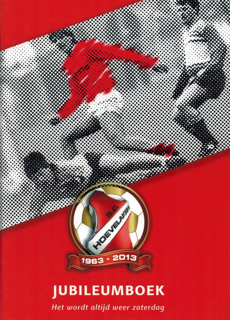 Robert Kreuning - S.C. Hoevelaken 1963-2013 -Het wordt altijd weer zaterdag