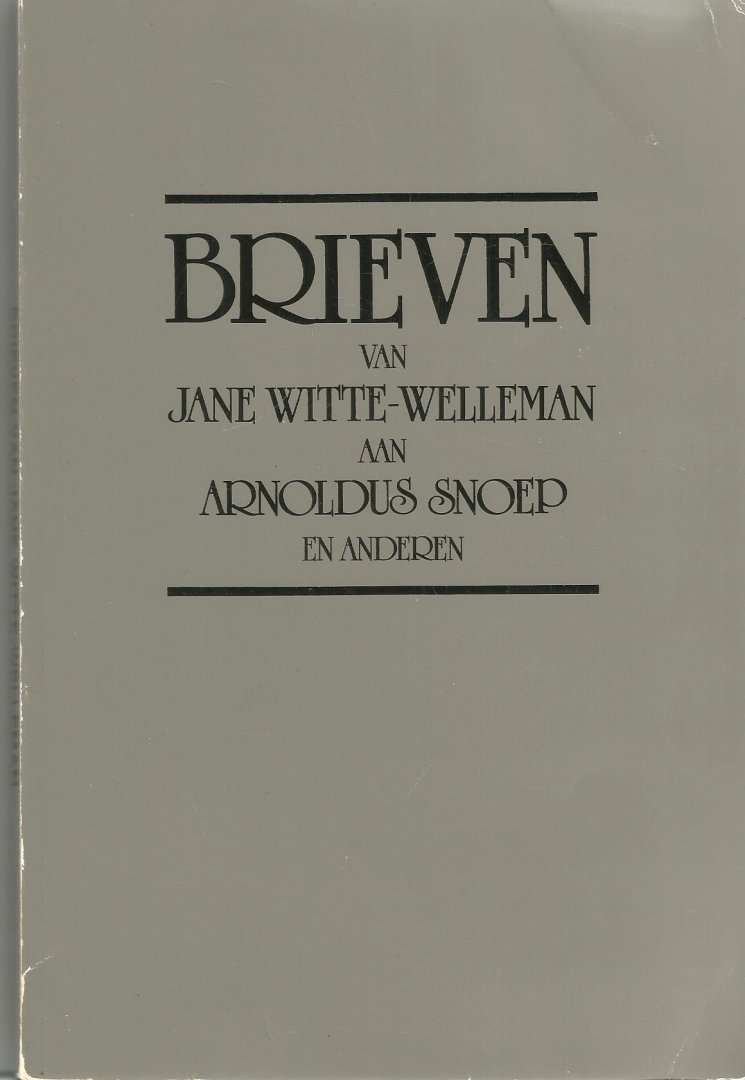 Witte-Welleman, Jane - Brieven van Jane Witte-Welleman aan Arnoldus Snoep en anderen / druk 1