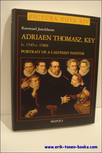 JONCKHEERE,  K. - Adriaen Thomasz Key (ca.1545- ca.1589). Portrait of a Calvinist Painter.
