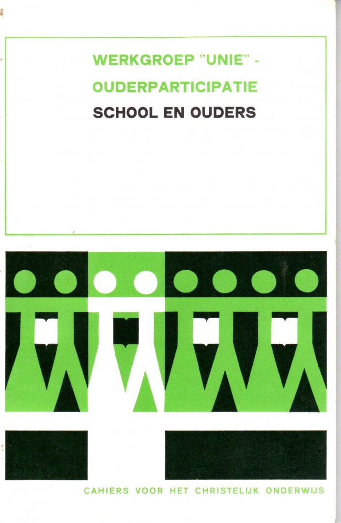 Werkgroep Unie Ouderparticipatie - School en ouders. Cahiers voor het Christelijk onderwijs.