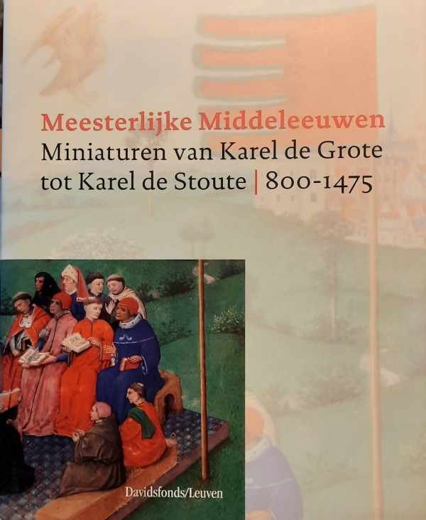 DE RYNCK Patrick (red.) - Meesterlijke Middeleeuwen : Miniaturen van Karel de Grote tot Karel de Stoute /800-1475