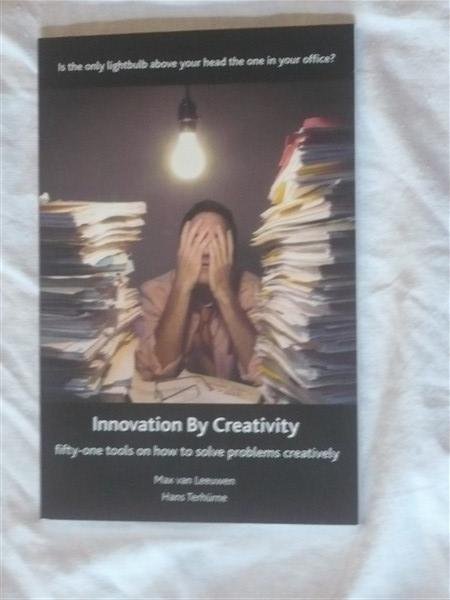 Leeuwen van, Max & Terhurne, Hans - Innovation By Creativity. Fifty-one tools on how to solve problems creatively.