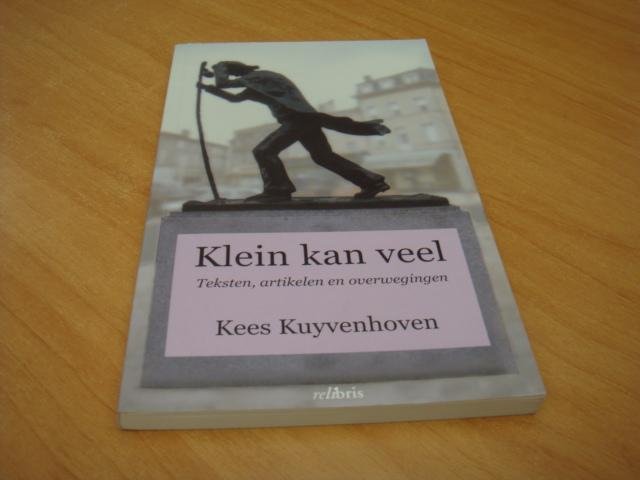 Kuyvenhoven, Kees - Klein kan veel - Teksten artikelen en overwegingen