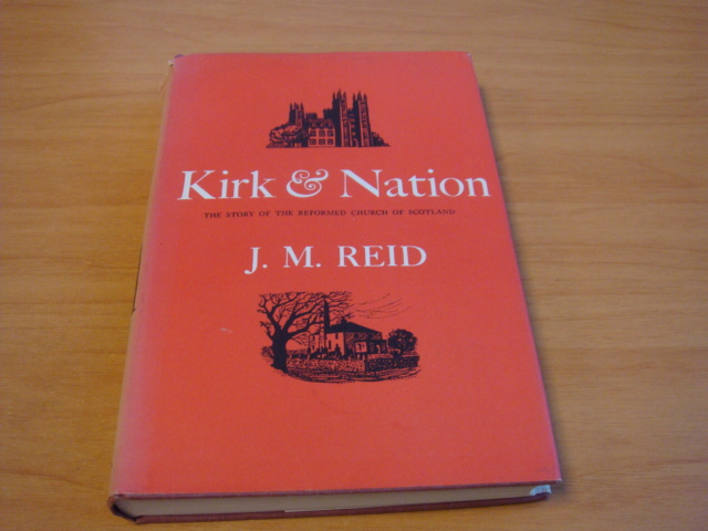 Reid, J.M - Kirk & Nation - The story of the reformed church of Scotland
