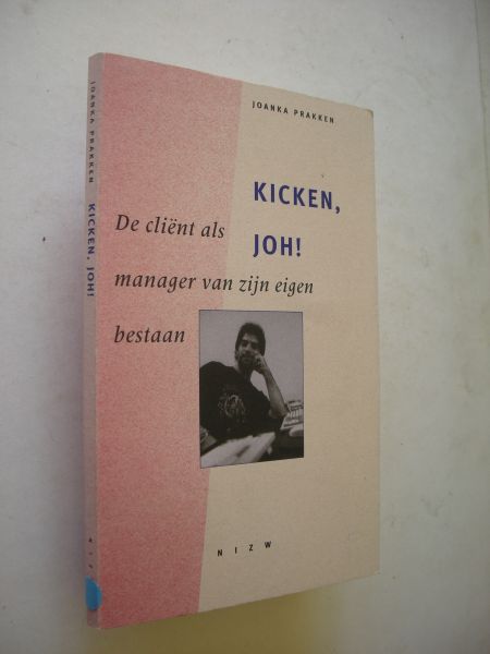 Prakken, Joanka - Kicken,Joh! De client als manager van zijn eigen bestaan