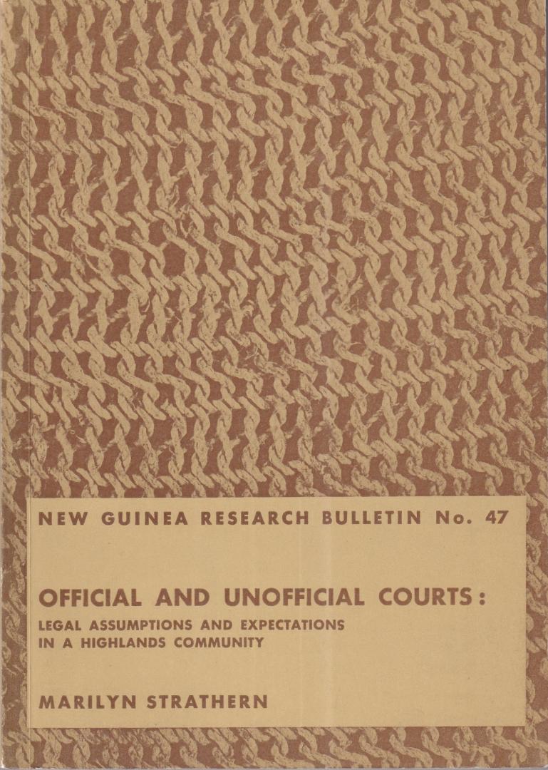 Strathern, Marilyn - Official and unofficial courts: legal assumptions and expectations in a highlands community (New Guinea research bulletin, no. 47)