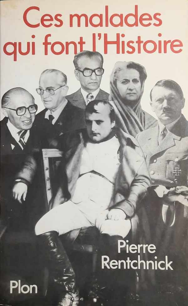 RENTCHNICK Pierre - Ces malades qui font l'histoire