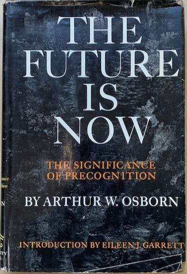 Osborn, Arthur W. - THE FUTURE IS NOW. The Significance of Precognition.