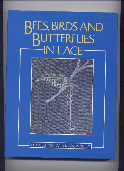 SUTTON, RDNA & MARY MOSELEY - Bees, Birds and Butterflies in Lace